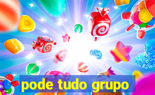 pode tudo grupo